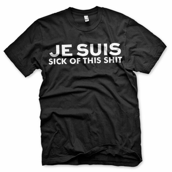 Je Suis Sick of this shit - Tshirt